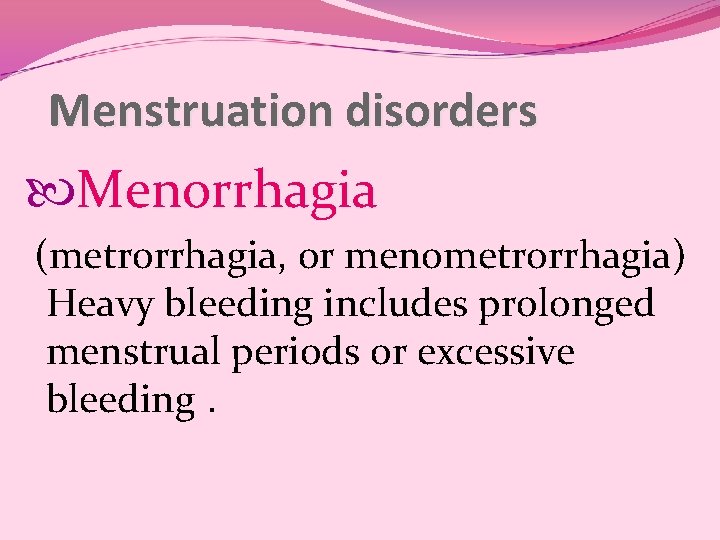 Menstruation disorders Menorrhagia (metrorrhagia, or menometrorrhagia) Heavy bleeding includes prolonged menstrual periods or excessive Menstruation disorders Menorrhagia (metrorrhagia, or menometrorrhagia) Heavy bleeding includes prolonged menstrual periods or excessive