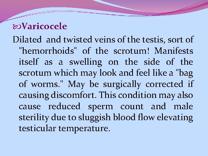 Varicocele Dilated and twisted veins of the testis, sort of "hemorrhoids" of the Varicocele Dilated and twisted veins of the testis, sort of "hemorrhoids" of the