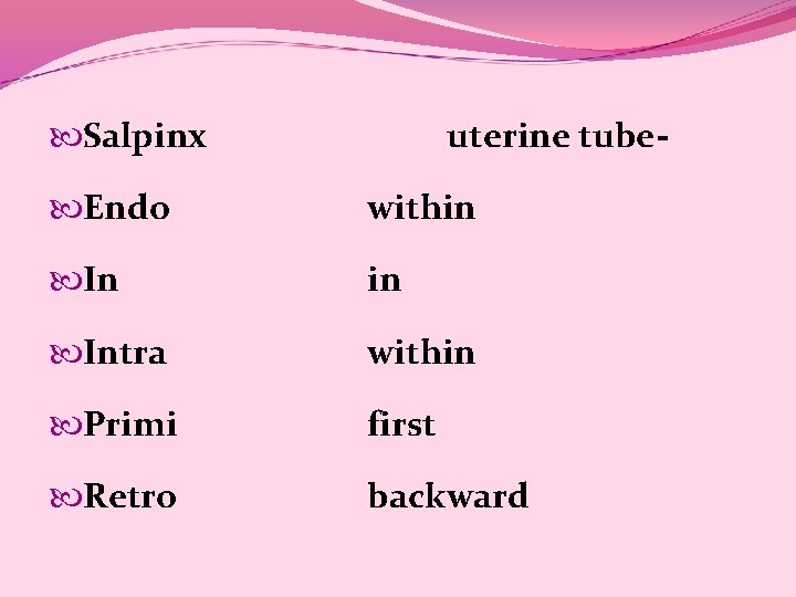 Salpinx uterine tube- Endo within Intra within Primi first Retro backward Salpinx uterine tube- Endo within Intra within Primi first Retro backward