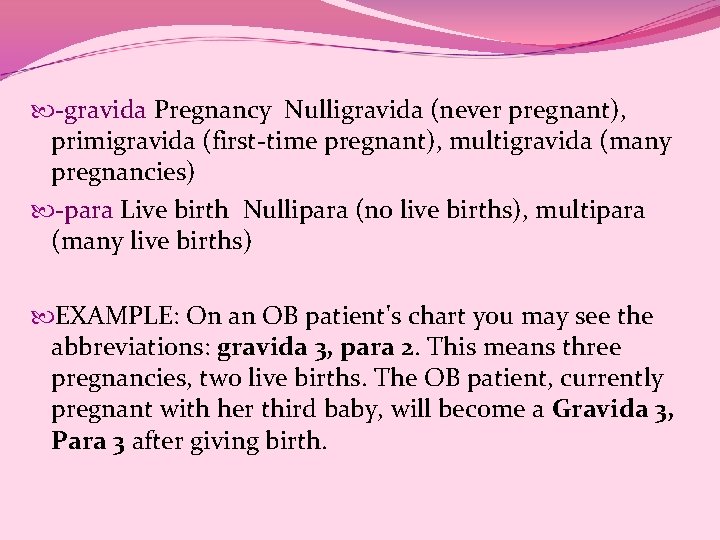 -gravida Pregnancy Nulligravida (never pregnant), primigravida (first-time pregnant), multigravida (many pregnancies) -para Live -gravida Pregnancy Nulligravida (never pregnant), primigravida (first-time pregnant), multigravida (many pregnancies) -para Live