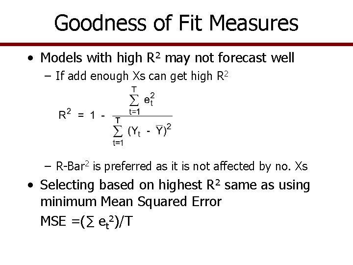 Goodness of Fit Measures • Models with high R 2 may not forecast well Goodness of Fit Measures • Models with high R 2 may not forecast well
