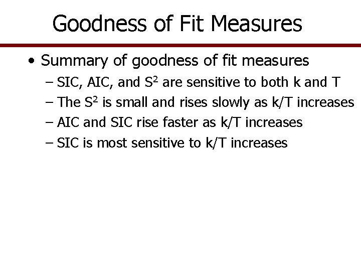 Goodness of Fit Measures • Summary of goodness of fit measures – SIC, AIC, Goodness of Fit Measures • Summary of goodness of fit measures – SIC, AIC,