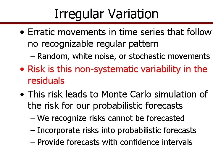 Irregular Variation • Erratic movements in time series that follow no recognizable regular pattern Irregular Variation • Erratic movements in time series that follow no recognizable regular pattern