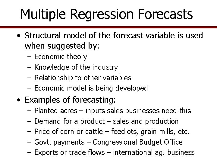 Multiple Regression Forecasts • Structural model of the forecast variable is used when suggested Multiple Regression Forecasts • Structural model of the forecast variable is used when suggested