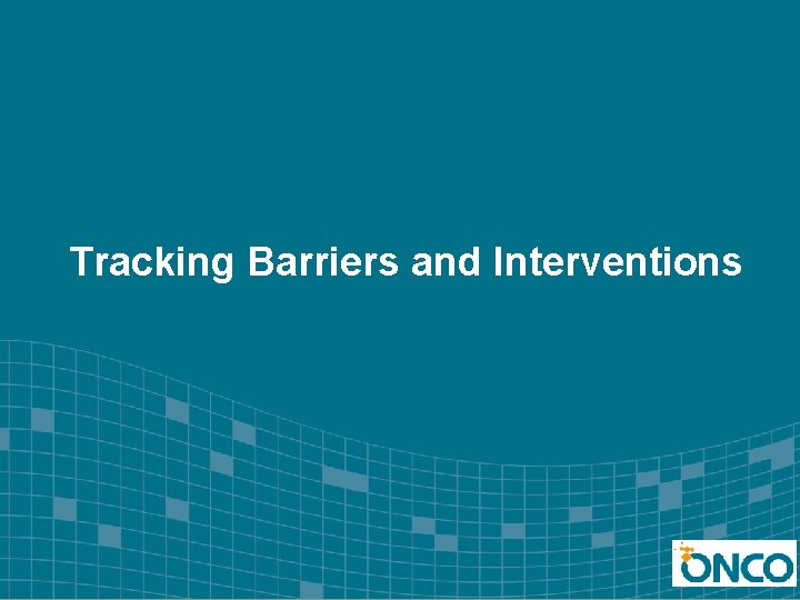 Tracking Barriers and Interventions 