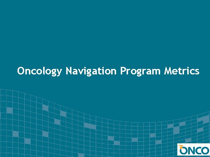 Oncology Navigation Program Metrics 