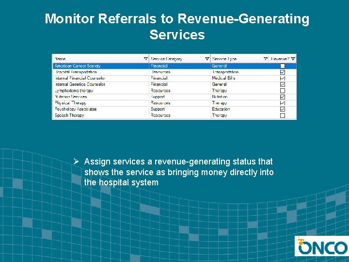Monitor Referrals to Revenue-Generating Services Ø Assign services a revenue-generating status that shows the