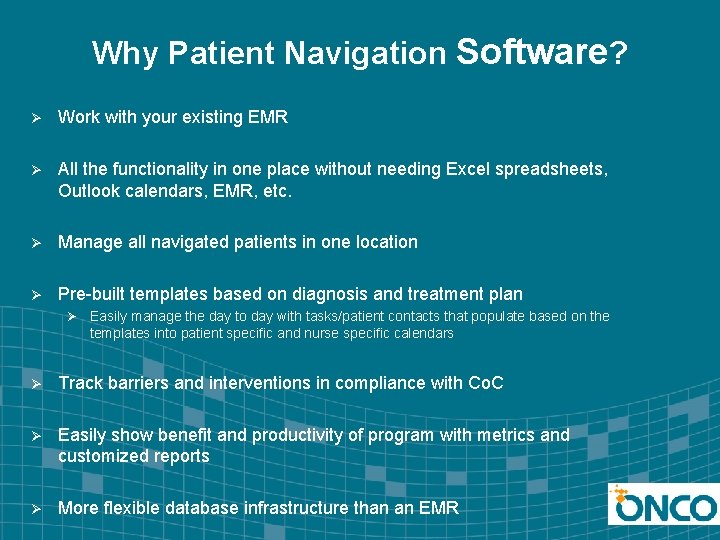 Why Patient Navigation Software? Ø Work with your existing EMR Ø All the functionality