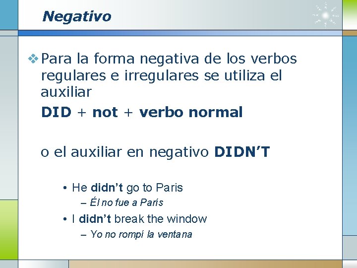 Negativo v Para la forma negativa de los verbos regulares e irregulares se utiliza