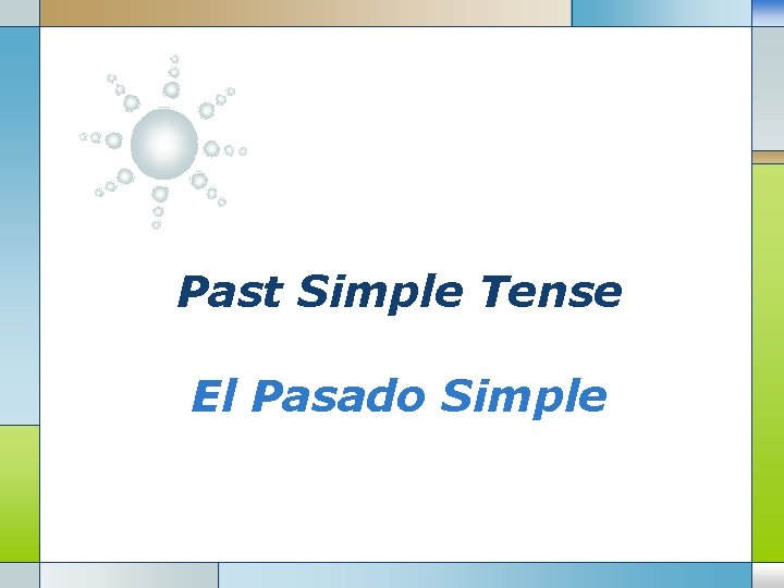 Past Simple Tense El Pasado Simple 