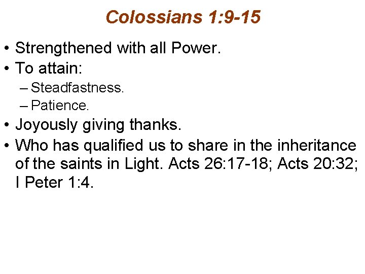 Colossians 1: 9 -15 • Strengthened with all Power. • To attain: – Steadfastness.