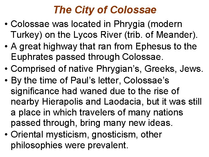 The City of Colossae • Colossae was located in Phrygia (modern Turkey) on the