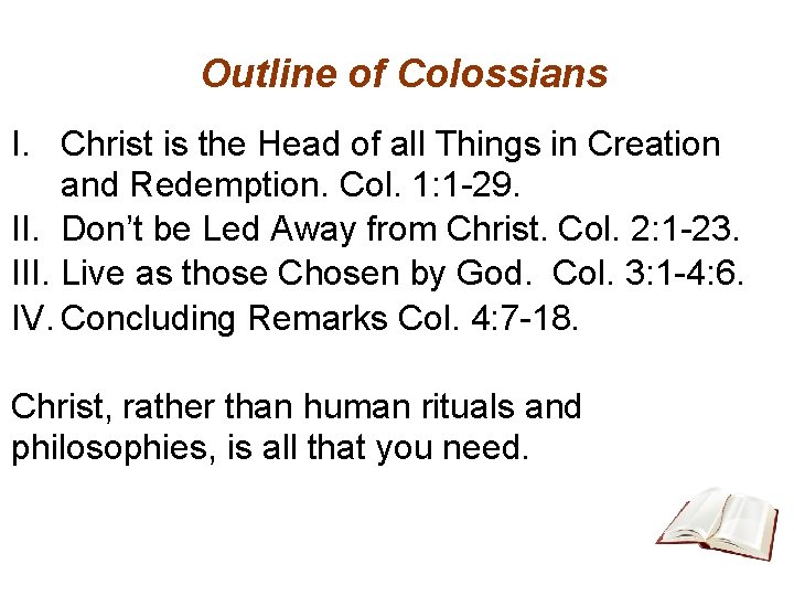 Outline of Colossians I. Christ is the Head of all Things in Creation and