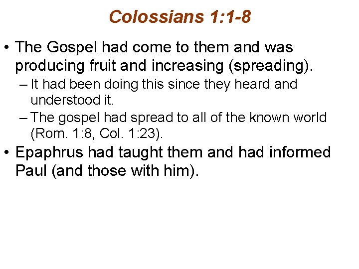 Colossians 1: 1 -8 • The Gospel had come to them and was producing