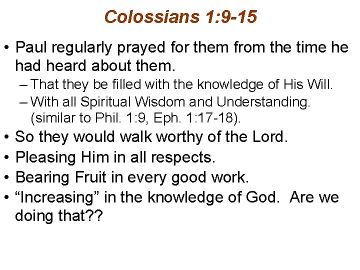 Colossians 1: 9 -15 • Paul regularly prayed for them from the time he