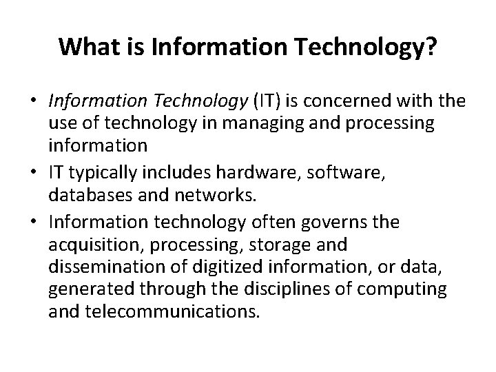 What is Information Technology? • Information Technology (IT) is concerned with the use of