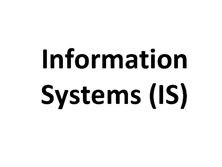 Information Systems (IS) 