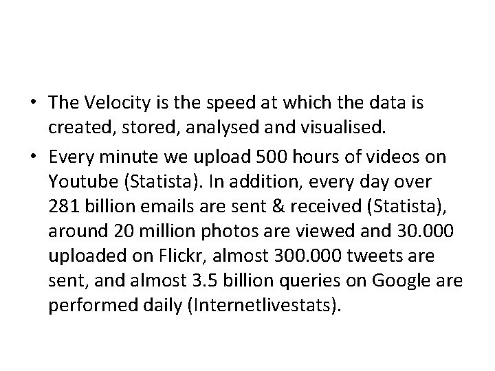  • The Velocity is the speed at which the data is created, stored,