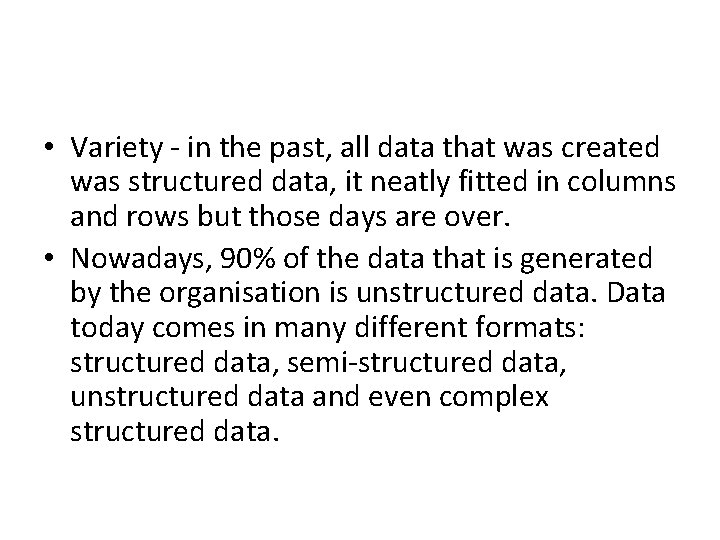  • Variety - in the past, all data that was created was structured