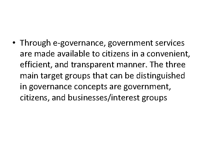  • Through e-governance, government services are made available to citizens in a convenient,