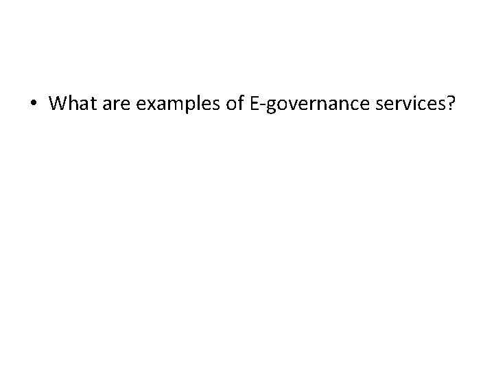  • What are examples of E-governance services? 