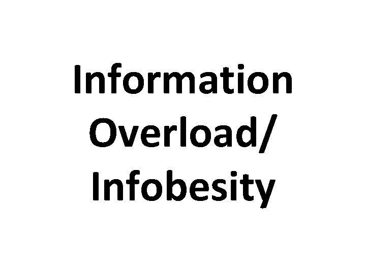 Information Overload/ Infobesity 
