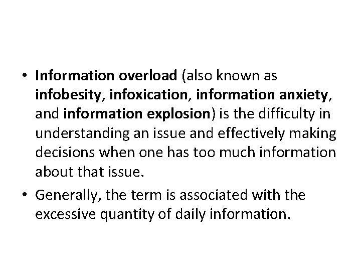  • Information overload (also known as infobesity, infoxication, information anxiety, and information explosion)