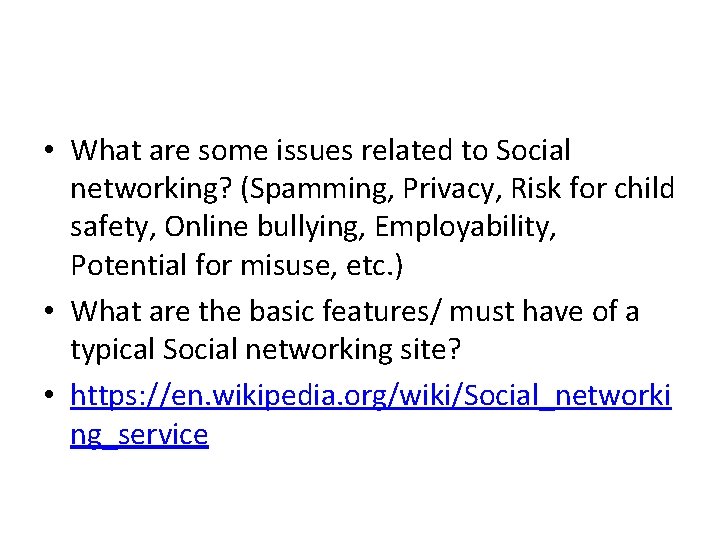  • What are some issues related to Social networking? (Spamming, Privacy, Risk for