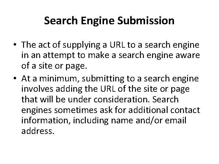 Search Engine Submission • The act of supplying a URL to a search engine