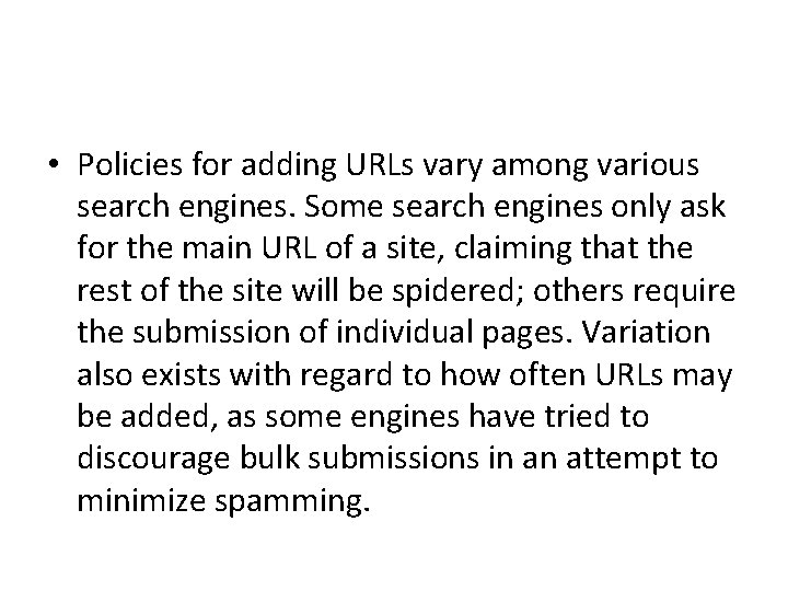  • Policies for adding URLs vary among various search engines. Some search engines