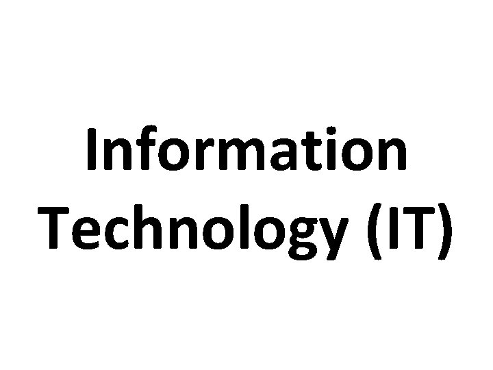 Information Technology (IT) 