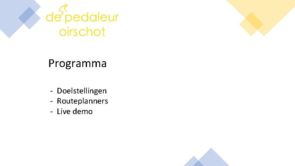 Programma - Doelstellingen - Routeplanners - Live demo 