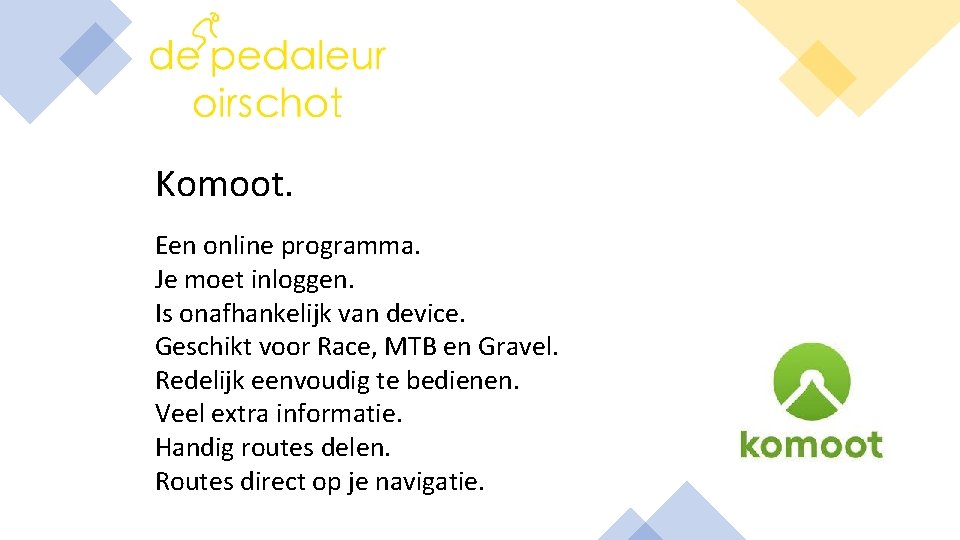 Komoot. Een online programma. Je moet inloggen. Is onafhankelijk van device. Geschikt voor Race,