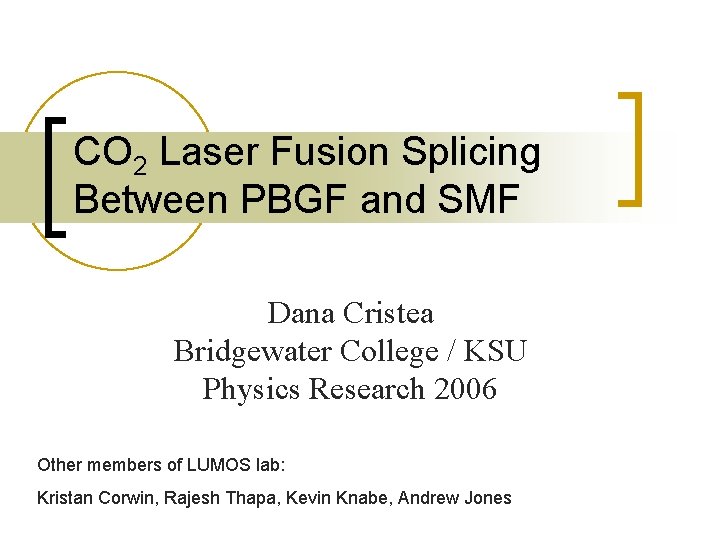 CO 2 Laser Fusion Splicing Between PBGF and SMF Dana Cristea Bridgewater College /