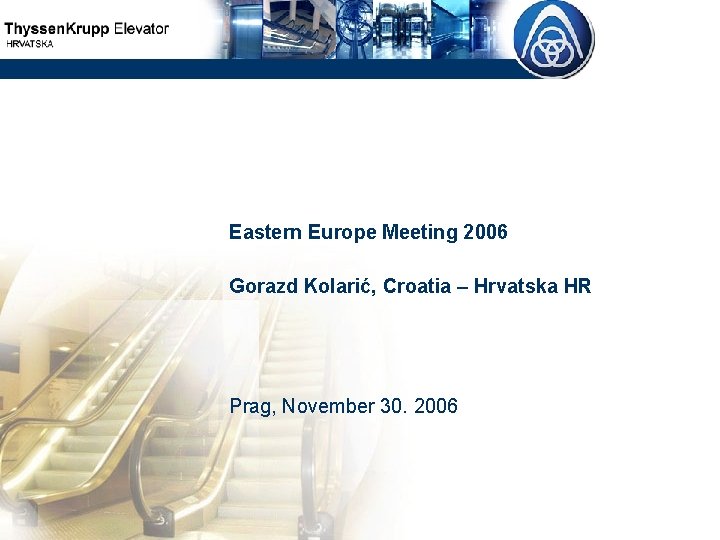 Eastern Europe Meeting 2006 Gorazd Kolarić, Croatia – Hrvatska HR Prag, November 30. 2006