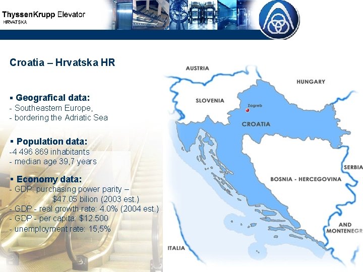 Croatia – Hrvatska HR § Geografical data: - Southeastern Europe, - bordering the Adriatic