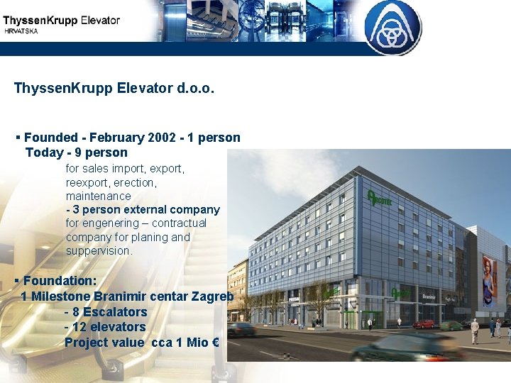 Thyssen. Krupp Elevator d. o. o. § Founded - February 2002 - 1 person