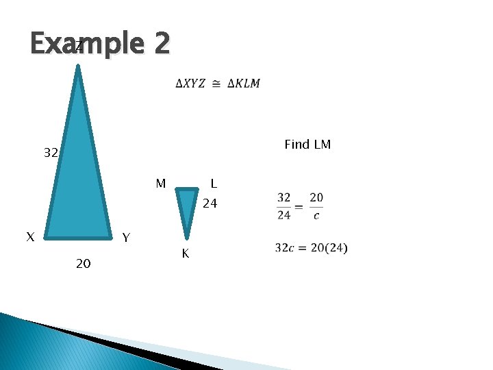 Z Example 2 Find LM 32 M L 24 X Y 20 K 