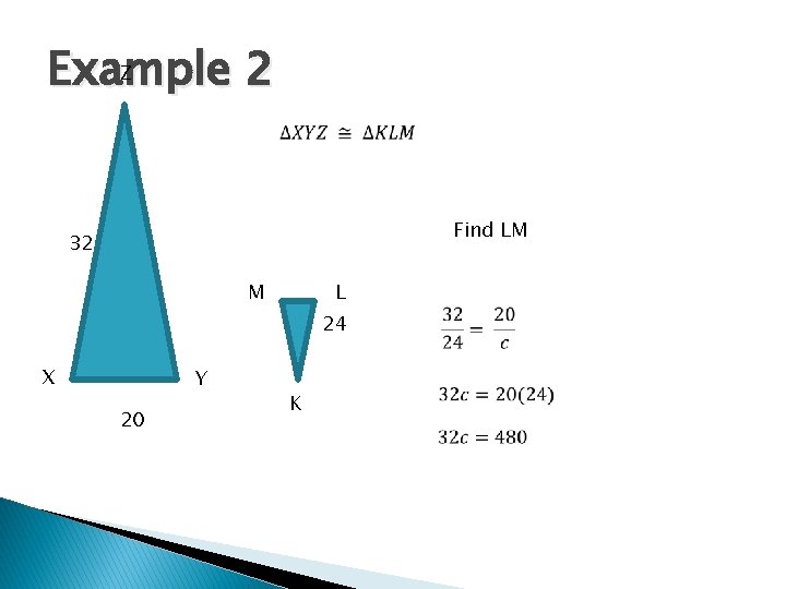 Z Example 2 Find LM 32 M L 24 X Y 20 K 