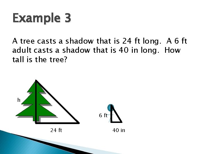 Example 3 A tree casts a shadow that is 24 ft long. A 6