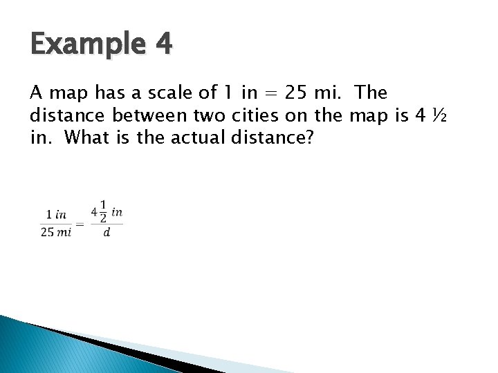 Example 4 A map has a scale of 1 in = 25 mi. The