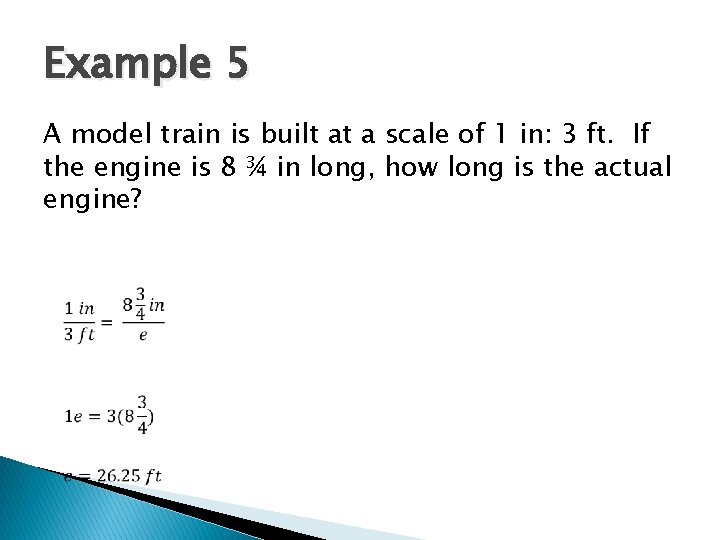 Example 5 A model train is built at a scale of 1 in: 3