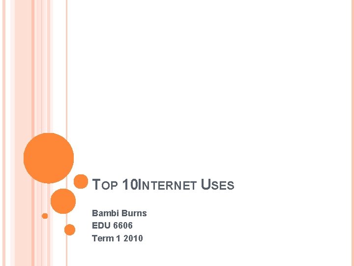 TOP 10 INTERNET USES Bambi Burns EDU 6606 Term 1 2010 