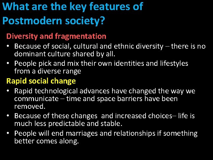 What are the key features of Postmodern society? Diversity and fragmentation • Because of