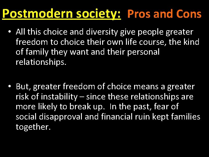 Postmodern society: Pros and Cons • All this choice and diversity give people greater