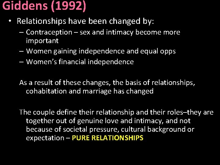 Giddens (1992) • Relationships have been changed by: – Contraception – sex and intimacy