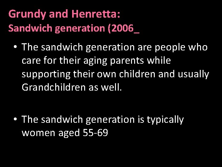 Grundy and Henretta: Sandwich generation (2006_ • The sandwich generation are people who care