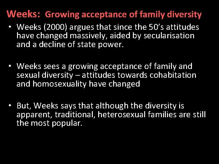 Weeks: Growing acceptance of family diversity • Weeks (2000) argues that since the 50’s