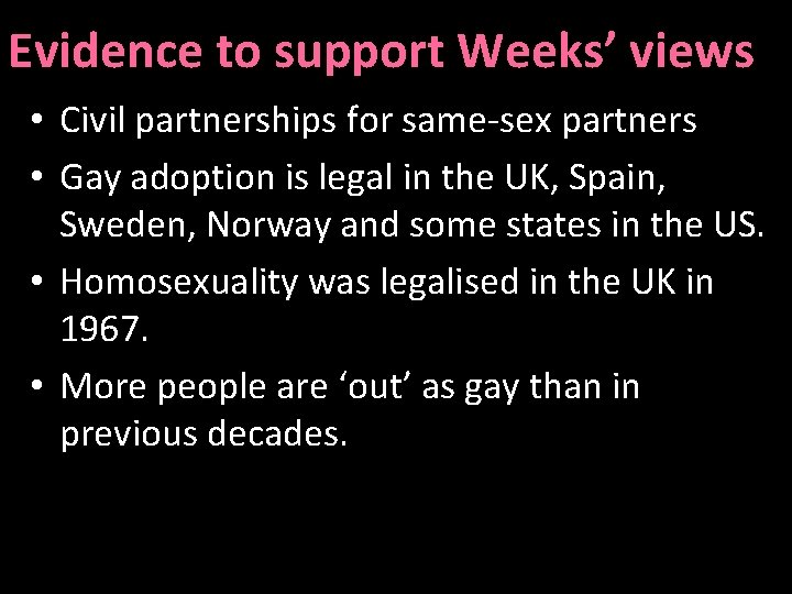 Evidence to support Weeks’ views • Civil partnerships for same-sex partners • Gay adoption