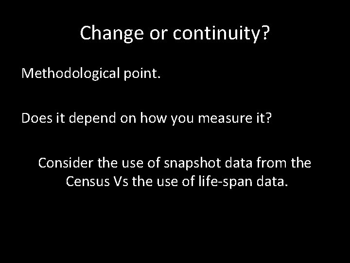 Change or continuity? Methodological point. Does it depend on how you measure it? Consider